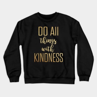 Do all things with kindness Crewneck Sweatshirt